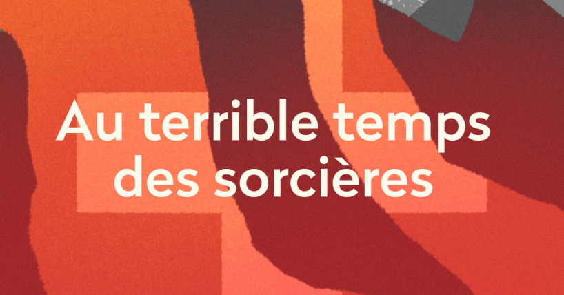 Ecoute nomade du podcast : "Au terrible temps des sorcières"